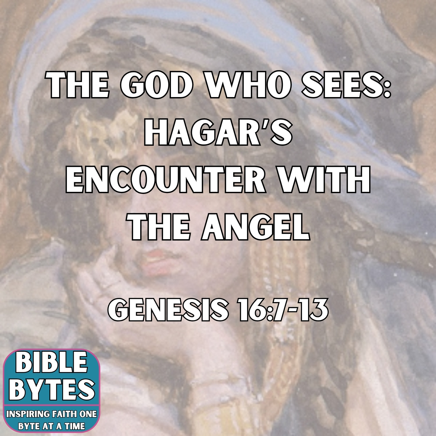 The God Who Sees: Hagar’s Encounter with the Angel