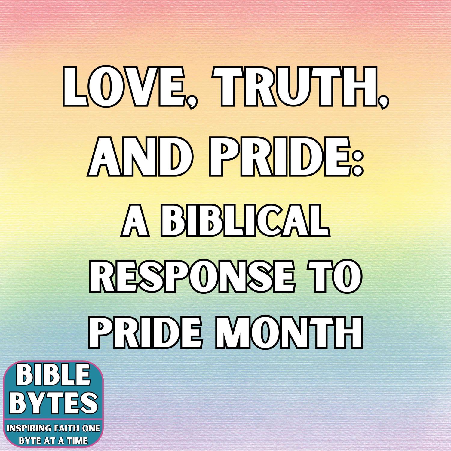Love, Truth, and Pride: A Biblical Response to Pride Month