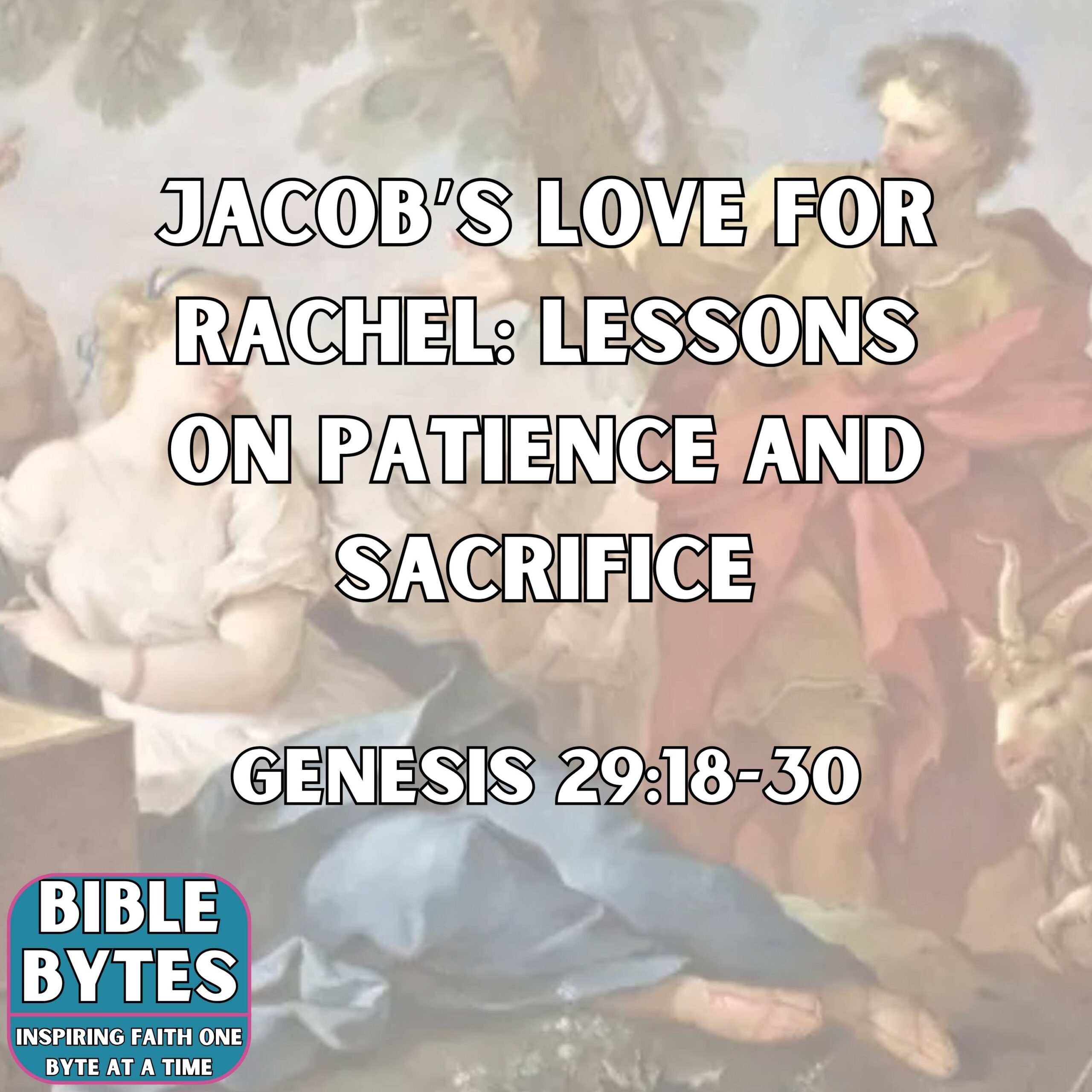 Jacob’s Love for Rachel: Lessons on Patience and Sacrifice