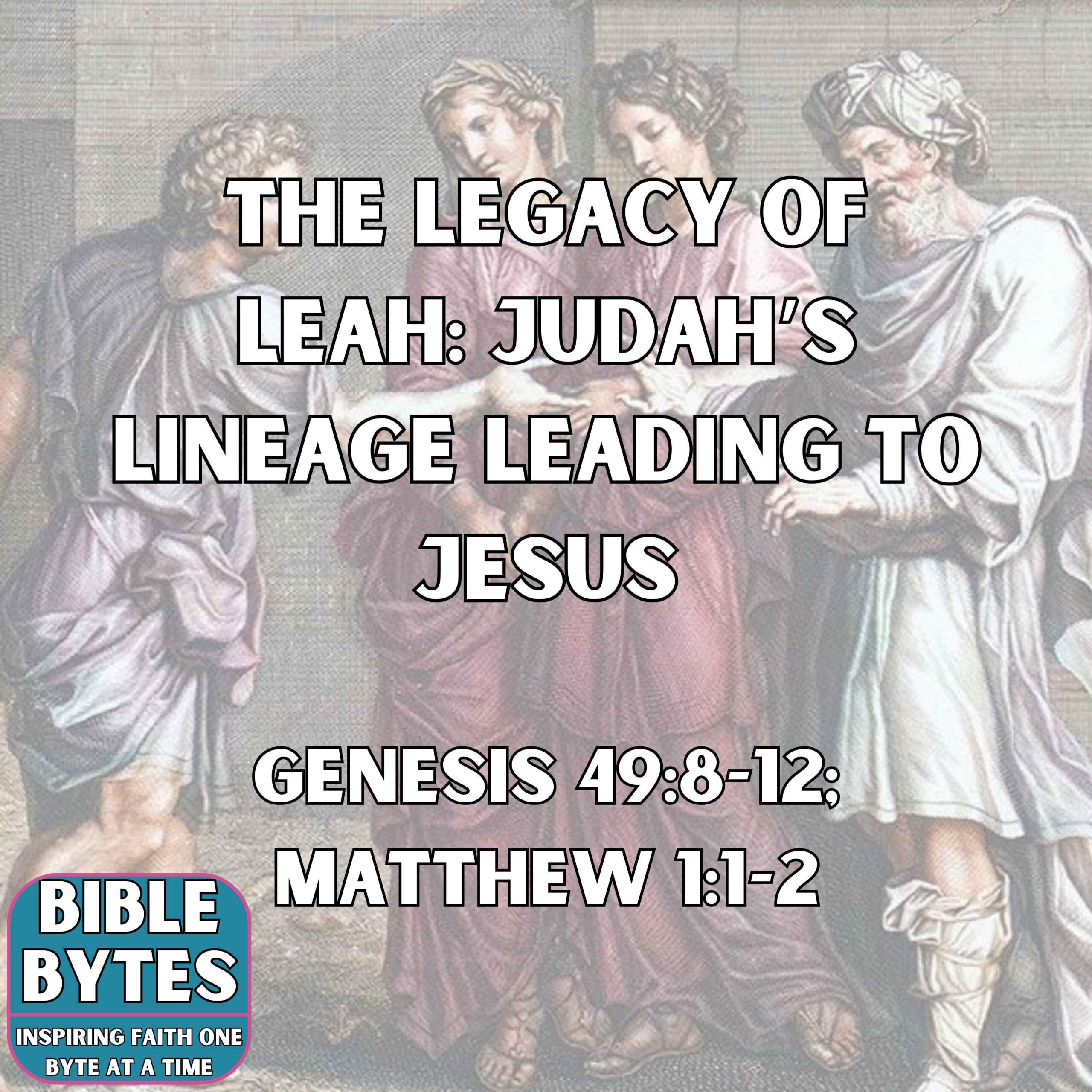 The Legacy of Leah: Judah’s Lineage Leading to Jesus
