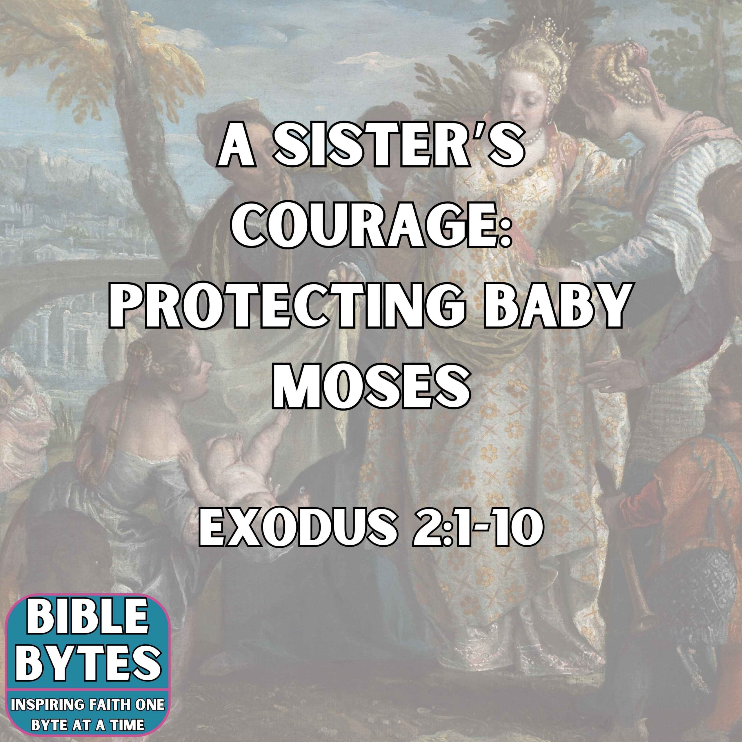 A Sister’s Courage: Protecting Baby Moses