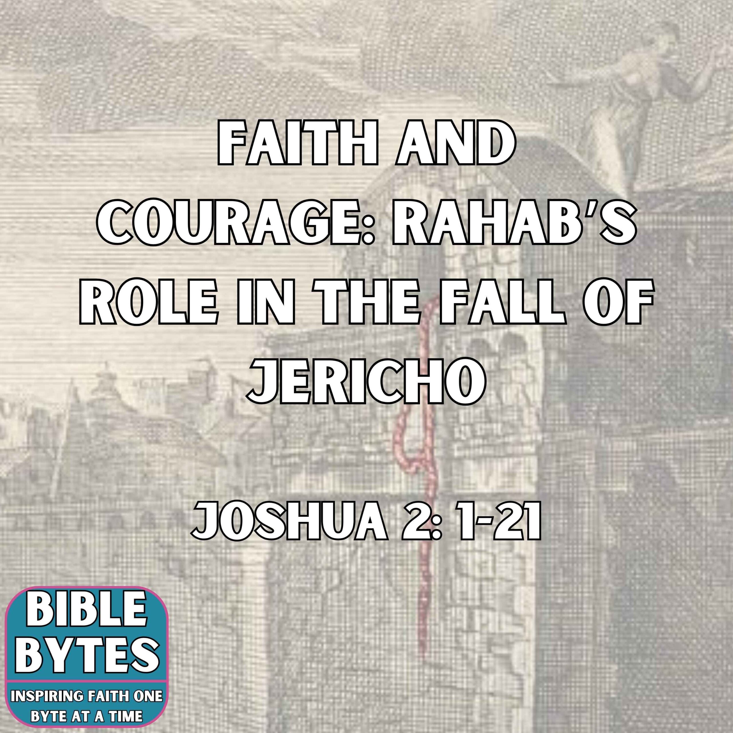 Faith and Courage: Rahab’s Role in the Fall of Jericho