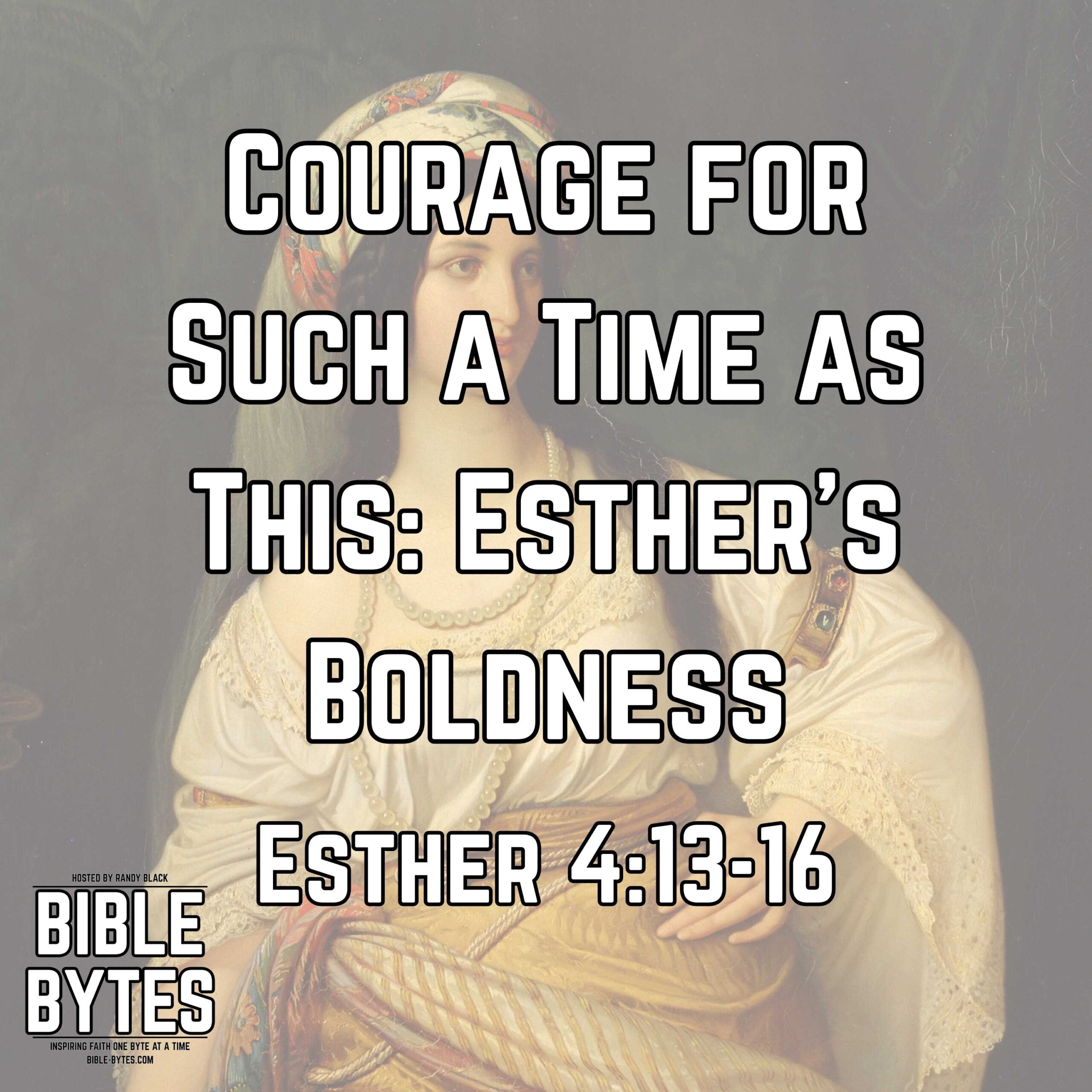 Courage for Such a Time as This: Esther’s Boldness