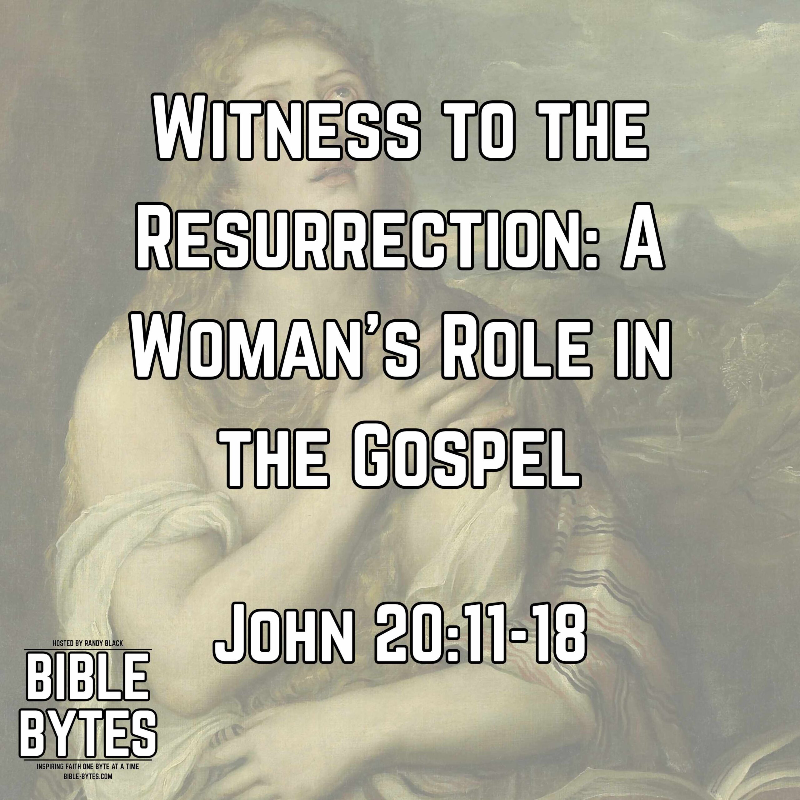 Witness to the Resurrection: A Woman’s Role in the Gospel